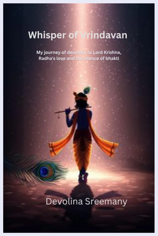 Whisper of Vrindavan: My journey of Devotion to Lord Krishna, Radha's love and the Silence of Bhakti