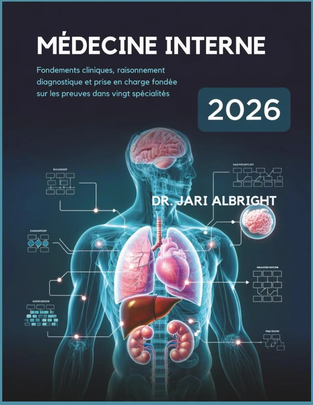 MÉDECINE INTERNE 2026 Fondements cliniques, raisonnement diagnostique et prise en charge fondée sur les preuves dans vingt spécialités: Mise à jour ... en (DR. JARI ALBRIGHT MEDICAL SURGERY BOOKS)