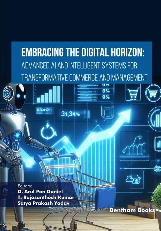 Embracing the Digital Horizon: Advanced AI and Intelligent Systems for Transformative Commerce and Management: 6 (Emerging Trends in Computation Intelligence and Disruptive Technologies)