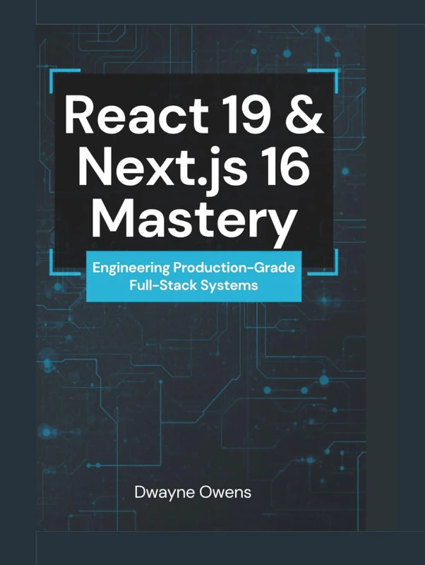 React 19 & Next.js 16 Mastery: Engineering Production-Grade Full-Stack Systems