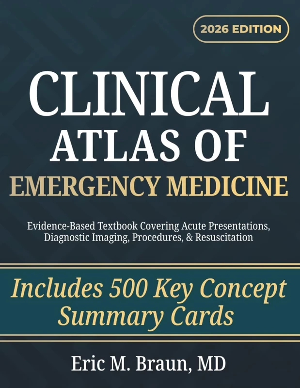 Clinical Atlas of Emergency Medicine: Evidence-Based Textbook Covering Acute Presentations, Diagnostic Imaging, Procedures, & Resuscitation