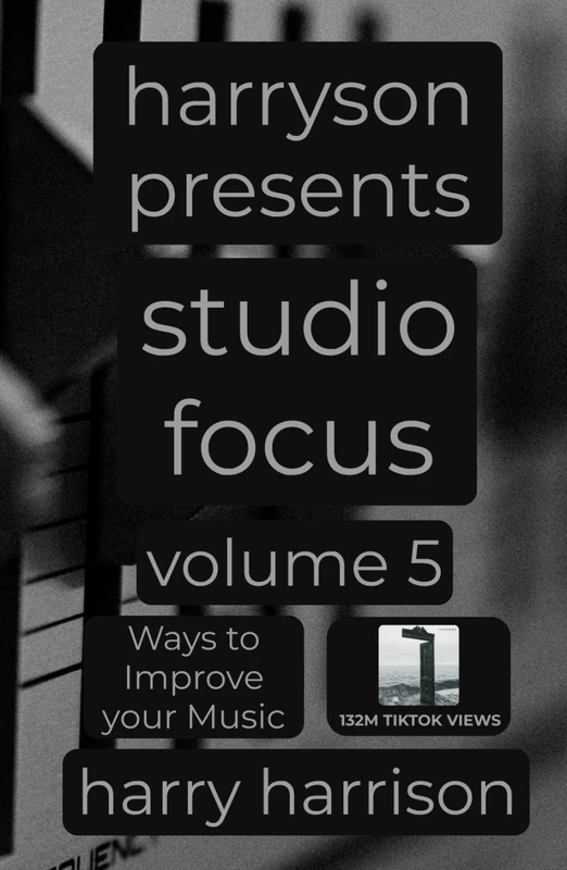 Harryson Presents Studio Focus: Volume 5: Ways to Improve Your Music - Image 1