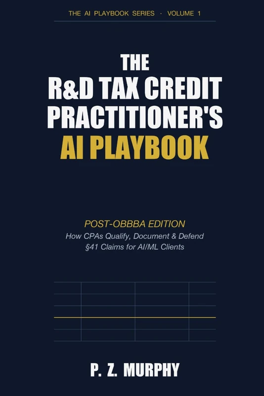 The R&D Tax Credit Practitioner's AI Playbook: Post-OBBBA Edition: How CPAs Qualify, Document & Defend §41 Claims for AI/ML Clients