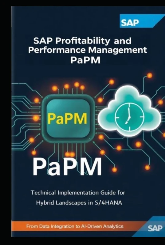 SAP Profitability and Performance Management (SAP PaPM): Technical Implementation Guide For Hybrid Landscapes in S/4HANA (SAP PaPM Books)