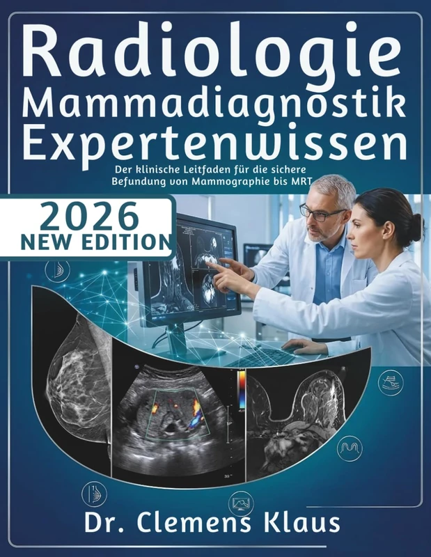 Radiologie Mammadiagnostik Expertenwissen: Der klinische Leitfaden für die sichere Befundung von Mammographie bis MRT