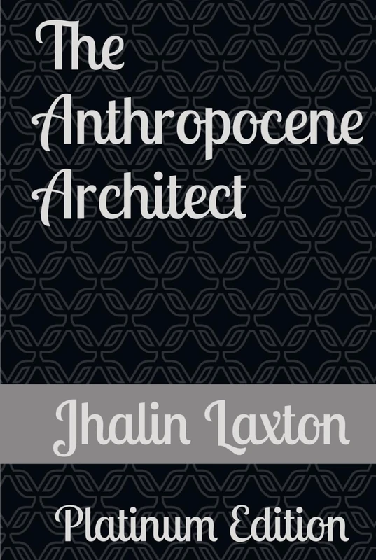 The Anthropocene Architect: Platinum Edition