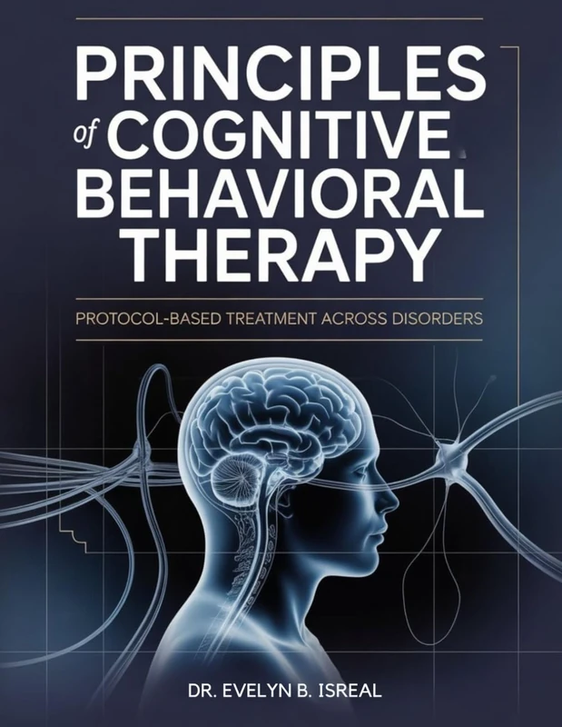 PRINCIPLES OF COGNITIVE BEHAVIORAL THERAPY: Protocol-Based Treatment Across Disorders