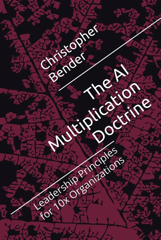 The AI Multiplication Doctrine: Leadership Principles for 10x Organizations (The AI WIN-WIN Institute) - Image 1