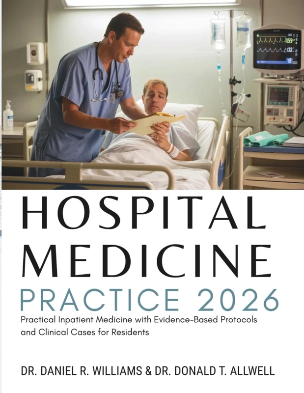 Hospital Medicine Practice: Practical Inpatient Medicine with Evidence-Based Protocols and Clinical Cases for Residents