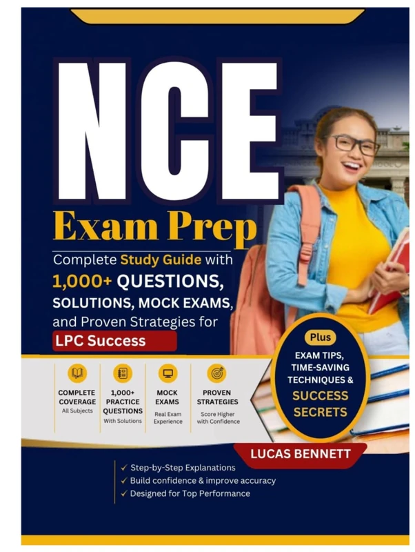 NCE Exam Prep: Complete Study Guide with 1,000+ Questions, Solutions, Mock Exams, and Proven Strategies for LPC Success
