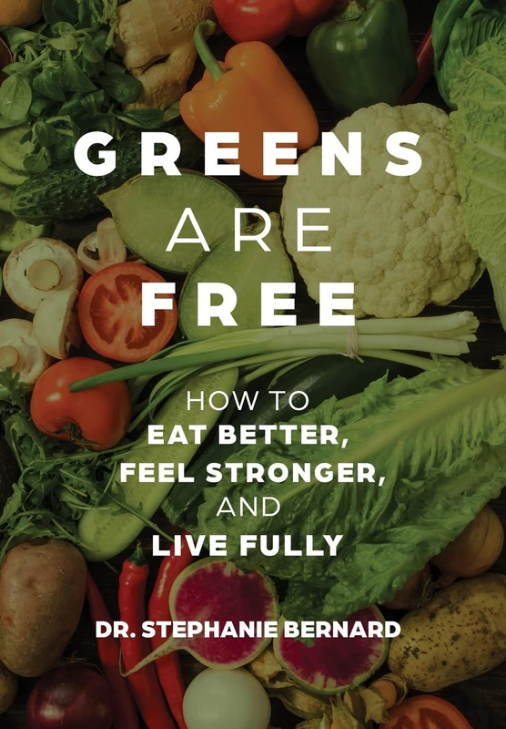 Greens Are Free: How to Eat Better, Feel Stronger, and Live Fully