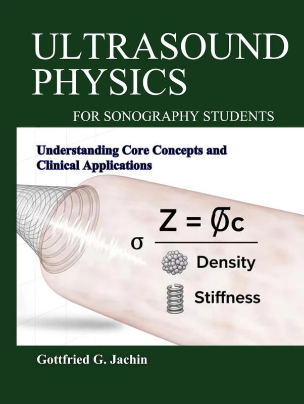 ULTRASOUND PHYSICS FOR SONOGRAPHY STUDENTS: Understanding Core Concepts and Clinical Applications