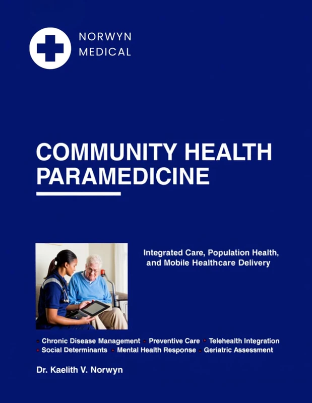 COMMUNITY HEALTH PARAMEDICINE: Integrated Care, Population Health, and Mobile Healthcare Delivery