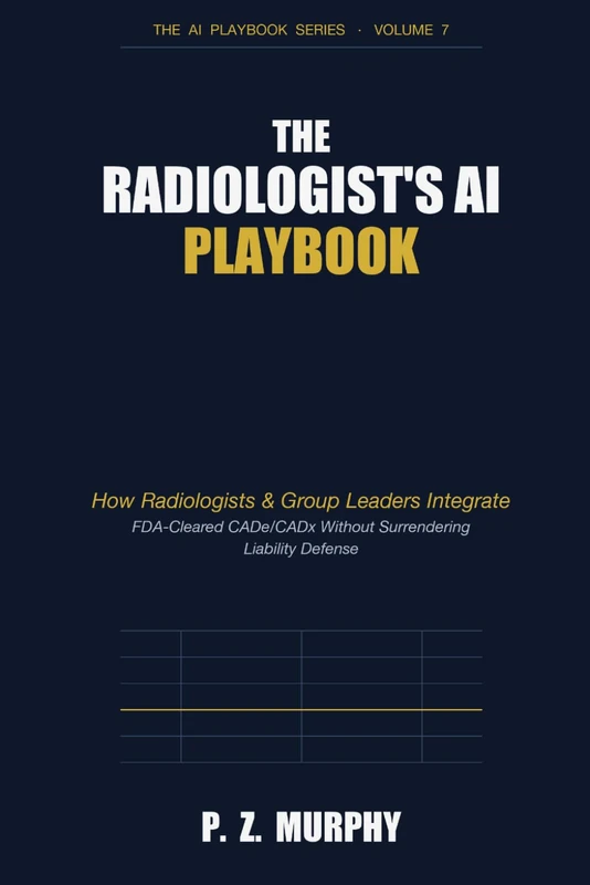 The Radiologist's AI Playbook: How Radiologists & Group Leaders Integrate FDA-Cleared CADe/CADx Without Surrendering Liability Defense