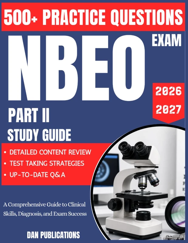 NBEO Part II Study Guide 2026-2027: A Comprehensive Guide to Clinical Skills, Diagnosis, and Exam Success