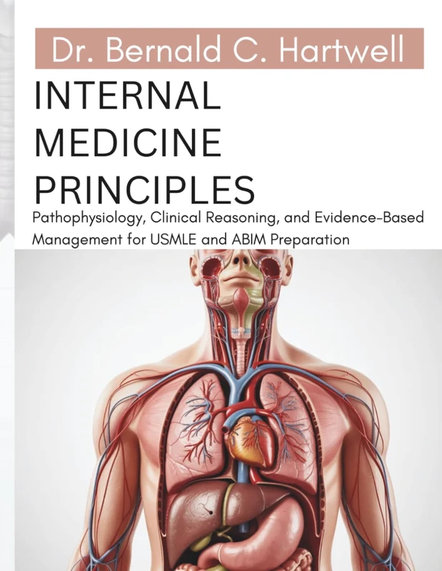 Internal Medicine Principles: Pathophysiology, Clinical Reasoning, and Evidence-Based Management for USMLE and ABIM Preparation