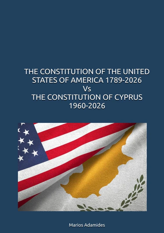 THE CONSTITUTION OF THE UNITED STATES OF AMERICA 1789-2026 Vs THE CONSTITUTION OF CYPRUS 1960-2026