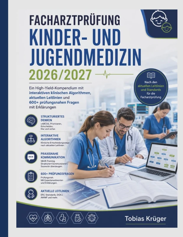 Facharztprüfung Kinder- und Jugendmedizin 2026/2027: Ein High-Yield-Kompendium mit interaktiven klinischen Algorithmen, aktuellen Leitlinien und 600+ prüfungsnahen Fragen mit Erklärungen