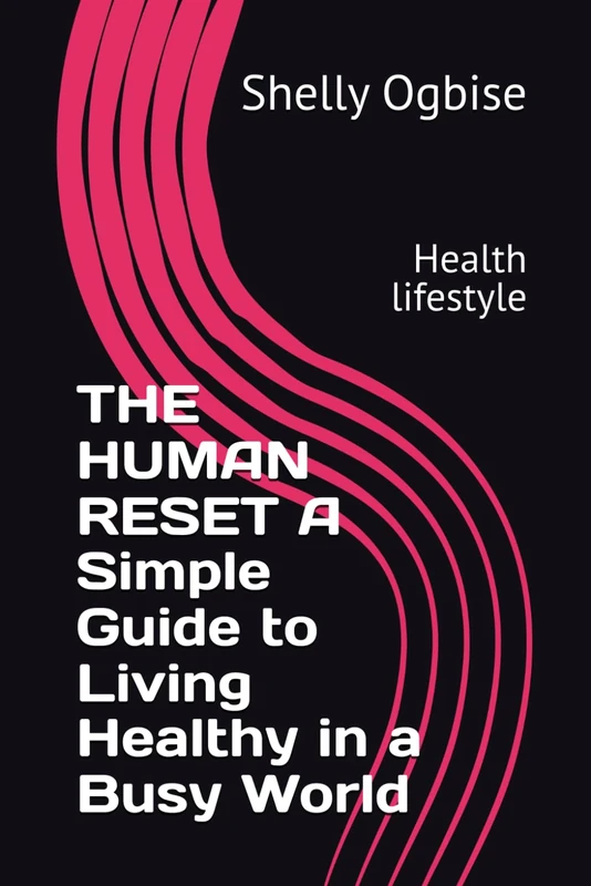 THE HUMAN RESET A Simple Guide to Living Healthy in a Busy World: Health lifestyle