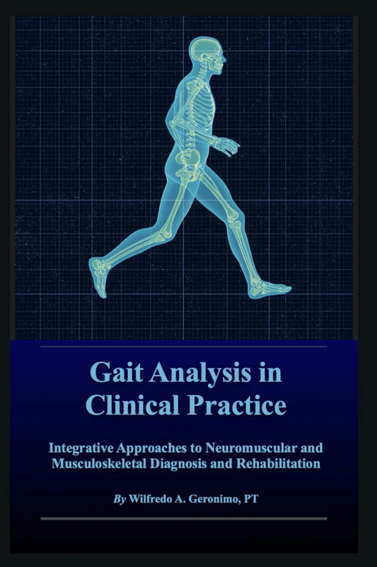 Gait Analysis in Clinical Practice: Integrative Approaches to Neuromuscular and Musculoskeletal Diagnosis and Rehabilitation