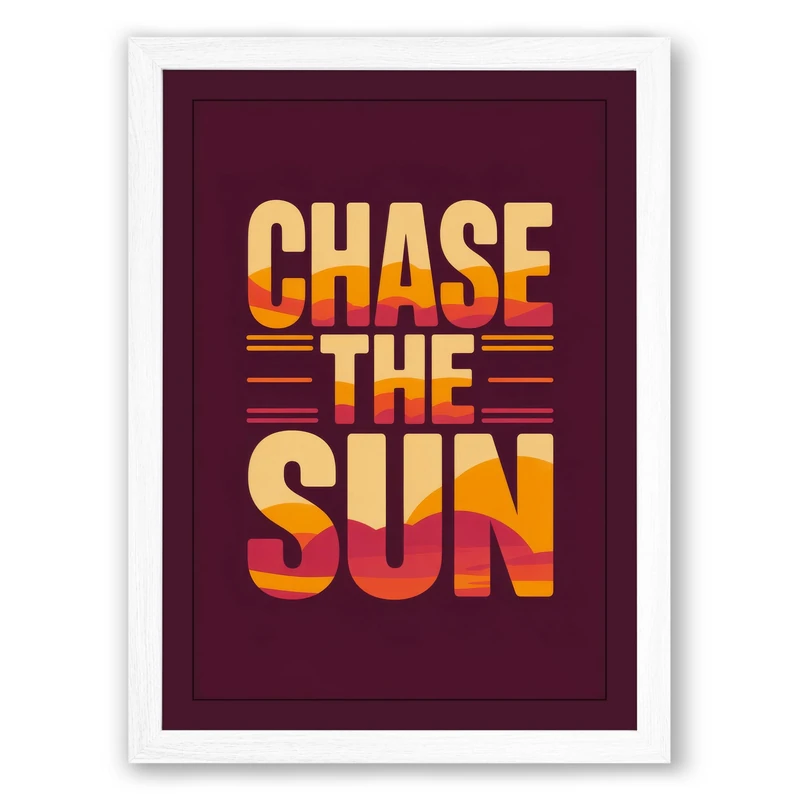 Chase the Sun Typography Framed Wall Art Print A1 (84.1×59.4cm) White, Wall Decor for Living Room, Bedroom, Office & Home, Ready to Hang, Art Gift - Image 1