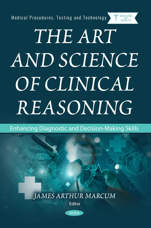 The Art and Science of Clinical Reasoning: Enhancing Diagnostic and Decision-Making Skills (Medical Procedures, Testing and Technology Series)
