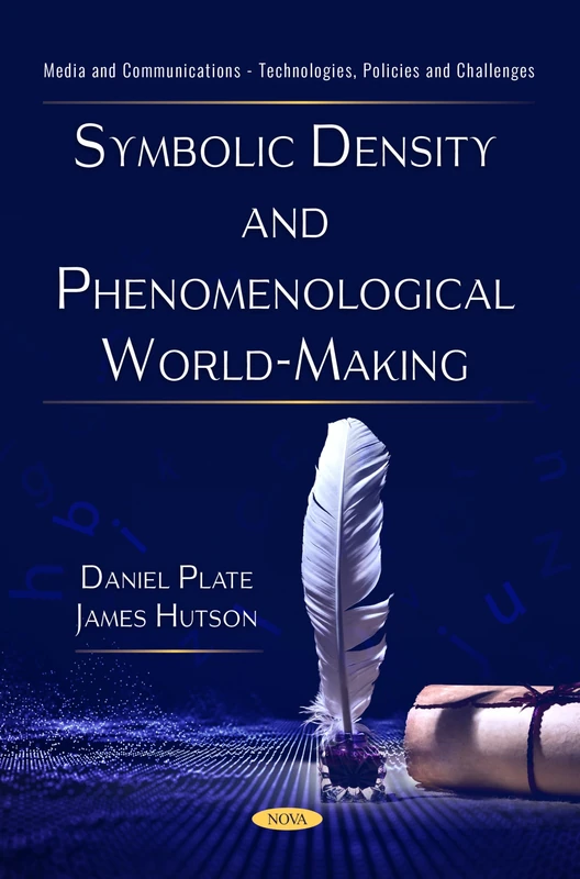 Symbolic Density and Phenomenological World-Making (Media and Communications - Technologies, Policies and Challenges Series)