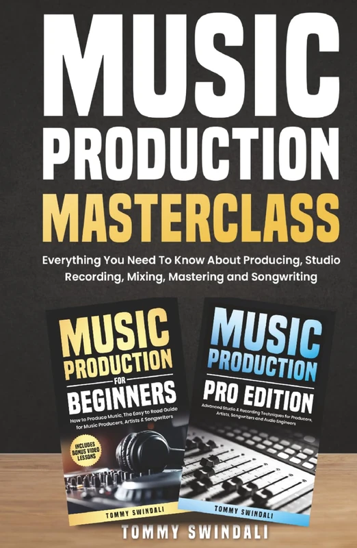 Music Production Masterclass: Everything You Need To Know About Producing, Studio Recording, Mixing, Mastering and Songwriting (2 Book Bundle) (The Modern Musician Series)