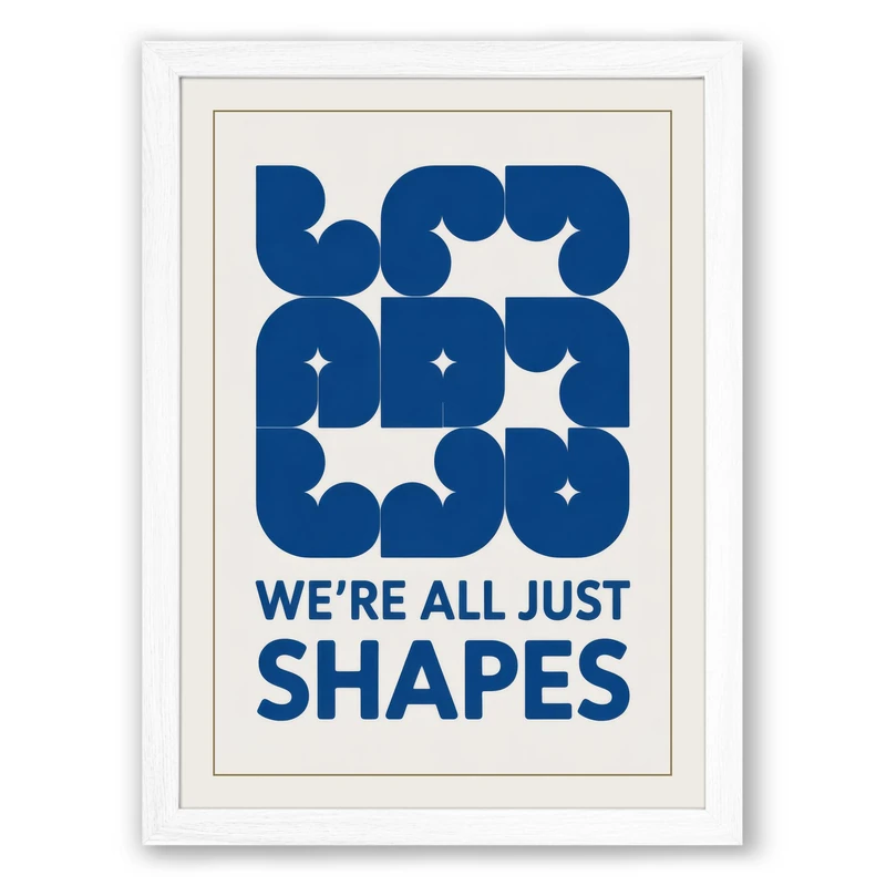We're All Just Shapes Minimalist Framed Wall Art Print A1 (84.1×59.4cm) White, Wall Decor for Living Room, Bedroom, Office & Home, Ready to Hang, Art Gift