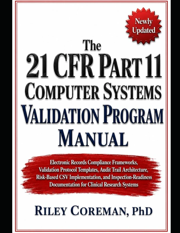The 21 CFR Part 11 Computer Systems Validation Program Manual: Electronic Records Compliance Frameworks, Validation Protocol Templates, Audit Trail ... Documentation for Clinical Research