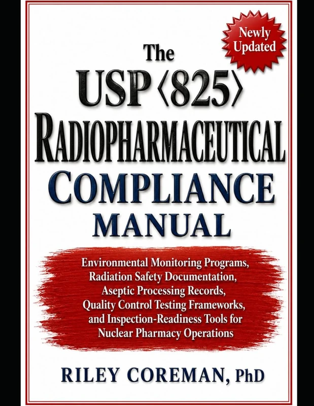 The USP 825 Radiopharmaceutical Compliance Manual: Environmental Monitoring Programs, Radiation Safety Documentation, Aseptic Processing Records, ... Tools for Nuclear Pharmacy Operations - Image 1