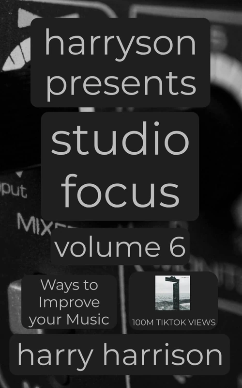 Harryson Presents Studio Focus: Volume 6: Ways to Improve Your Music
