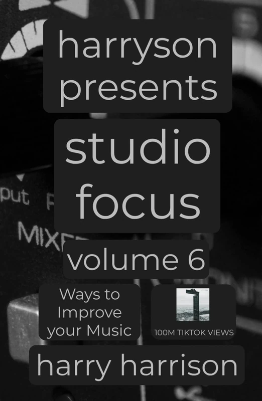 Harryson Presents Studio Focus: Volume 6: Ways to Improve Your Music