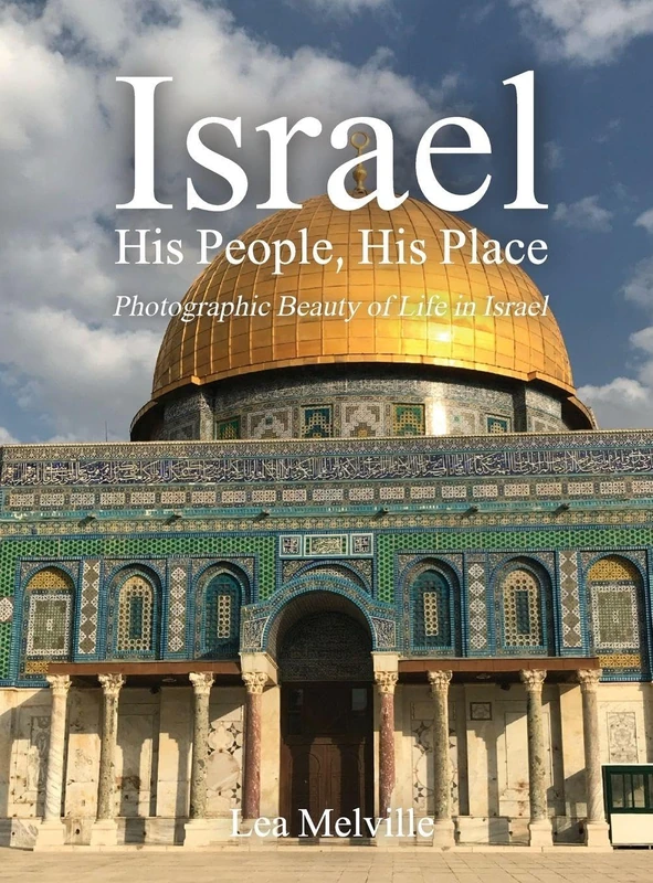 Israel His People, His Place: Photographic Beauty of Life in Israel