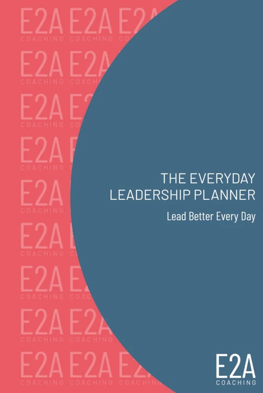 The Everyday Leadership Planner - Lead Better Every Day: A Daily Operating System for Productivity, Impact and Energy Management