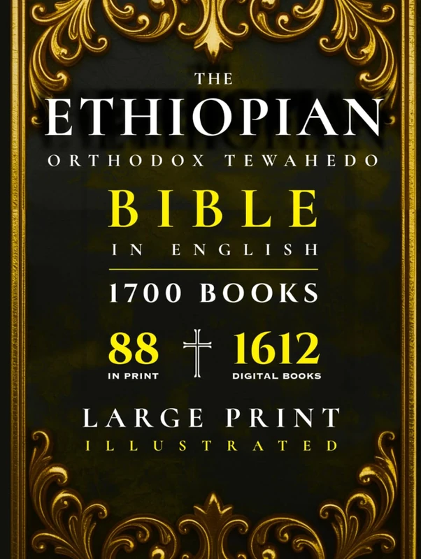 THE ETHIOPIAN ORTHODOX TEWAHEDO BIBLE IN ENGLISH: An Anthology from the 88-Book Canon: Large Print Edition with the Apocrypha, Enoch, Jubilees, Book of Wisdom, Septuagint Texts & Other Lost Books
