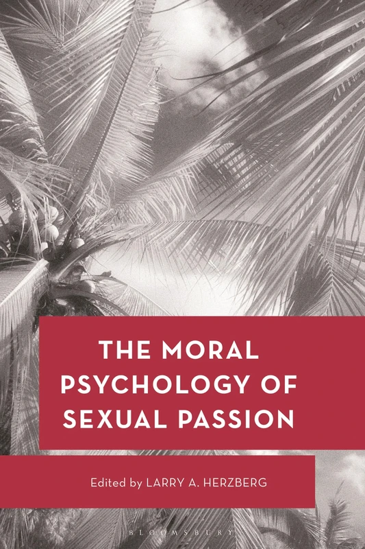 The Moral Psychology of Sexual Passion (Moral Psychology of the Emotions)