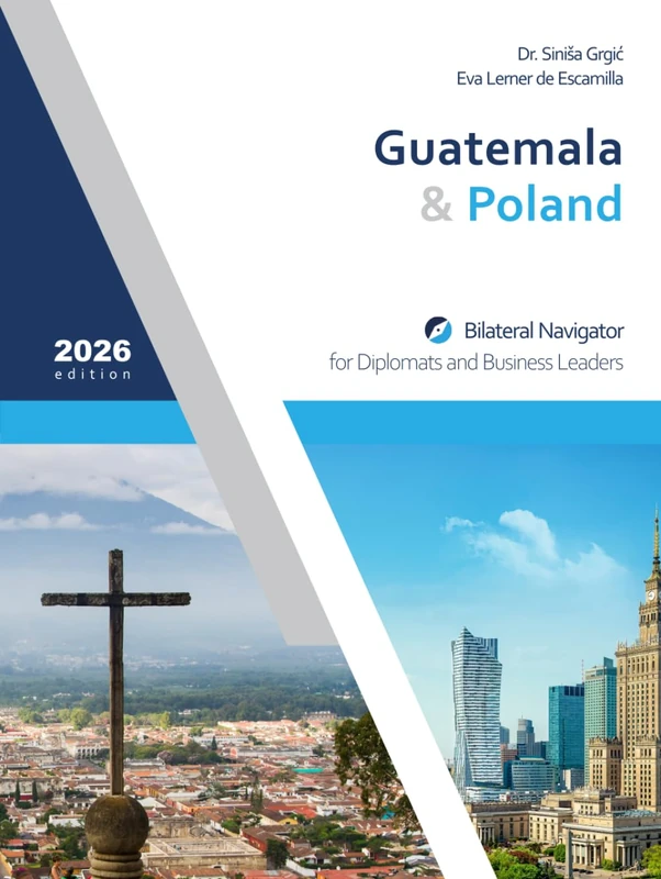 Guatemala & Poland: Bilateral Navigator for Diplomats and Business Leaders, 2026 edition