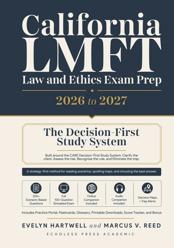 California LMFT Law and Ethics Exam Prep 2026 to 2027: The Decision-First Study System with 200+ Scenario-Based Practice Questions,Trap Alerts, and the Complete BBS Framework