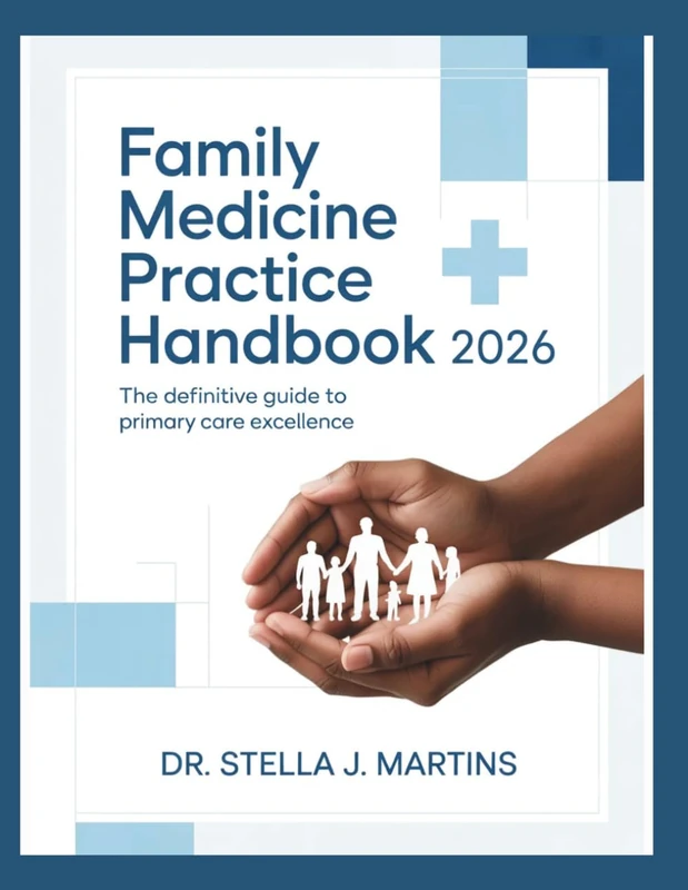 FAMILY MEDICINE PRACTICE HANDBOOK 2026: The Definitive Guide to Primary Care Excellence