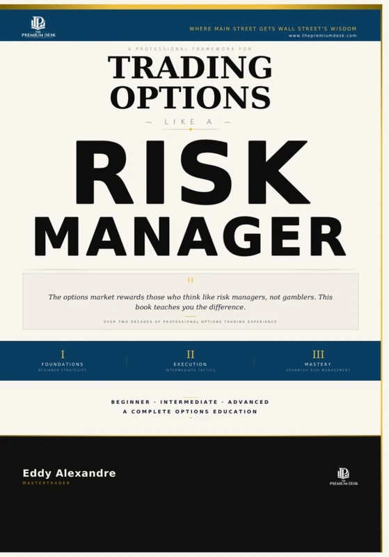 Trading Options Like a Risk Manager: The Professional Framework for Trading Options With Discipline (The Premium Desk Trading Series — Trading Like a Risk Manager)