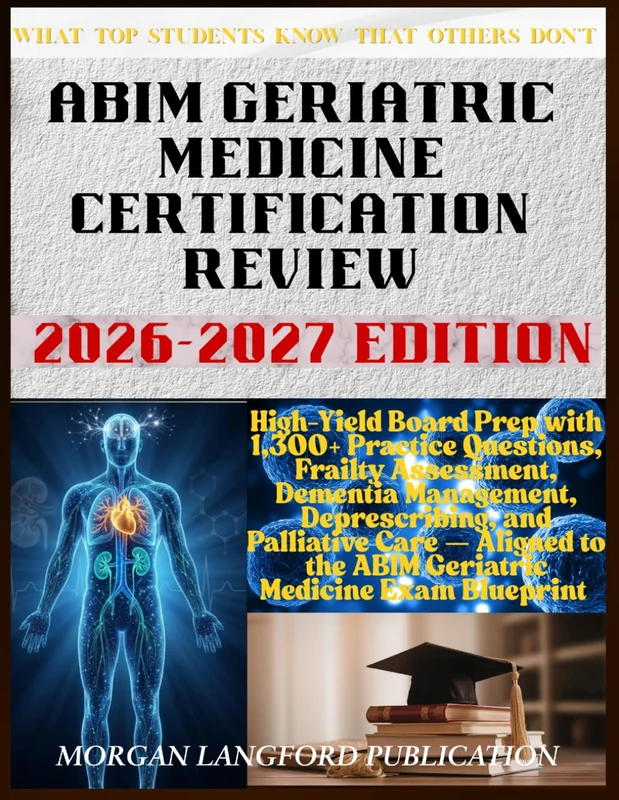 ABIM GERIATRIC MEDICINE CERTIFICATION REVIEW 2026-2027 EDITION: High-Yield Board Prep with 1,300+ Practice Questions, Frailty Assessment, Dementia ... to the ABIM Geriatric Medicine Exam Blueprint