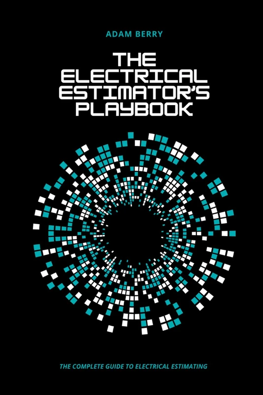 The Electrical Estimator's Playbook: The Complete Guide To Electrical Estimating