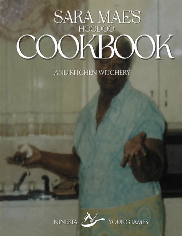 Sara Mae's Hoodoo Cookbook: Kitchen Witchery