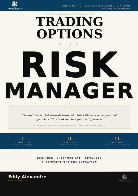 Trading Options Like a Risk Manager: The Professional Framework for Trading Options With Discipline (The Premium Desk Trading Series — Trading Like a Risk Manager)