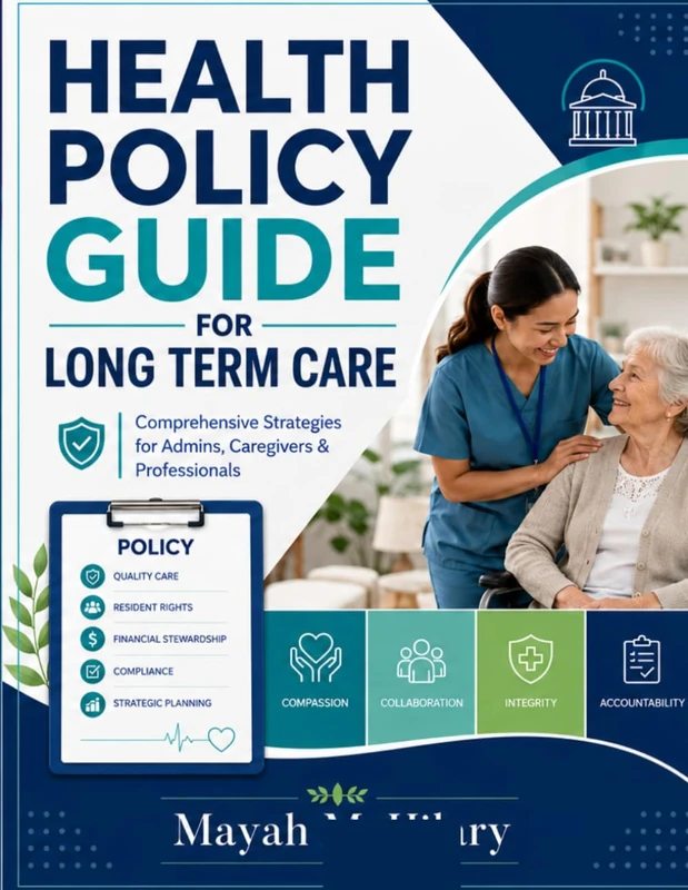 HEALTH POLICY GUIDE FOR LONG TERM CARE: Comprehensive Strategies for Admins, Caregivers & Professionals