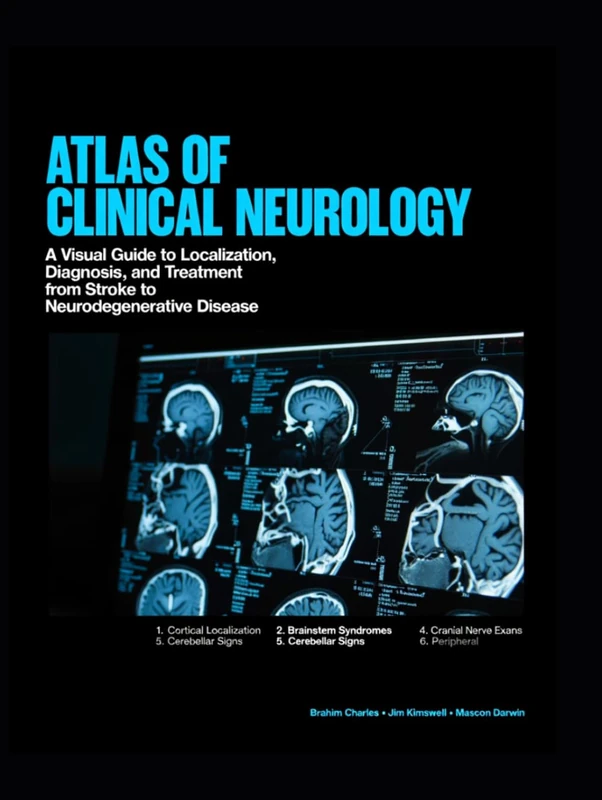ATLAS OF CLINICAL NEUROLOGY: A Visual Guide to Localization, Diagnosis, and Treatment from Stroke to Neurodegenerative Disease