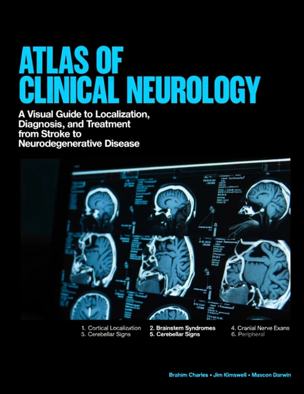 ATLAS OF CLINICAL NEUROLOGY: A Visual Guide to Localization, Diagnosis, and Treatment from Stroke to Neurodegenerative Disease