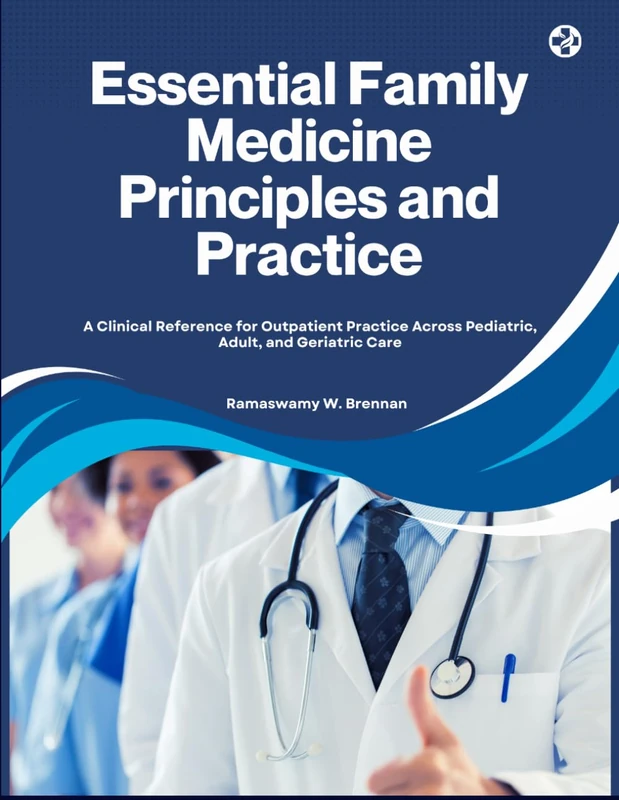 Essential Family Medicine Principles and Practice: A Clinical Reference for Outpatient Practice Across Pediatric, Adult, and Geriatric Care - Image 1
