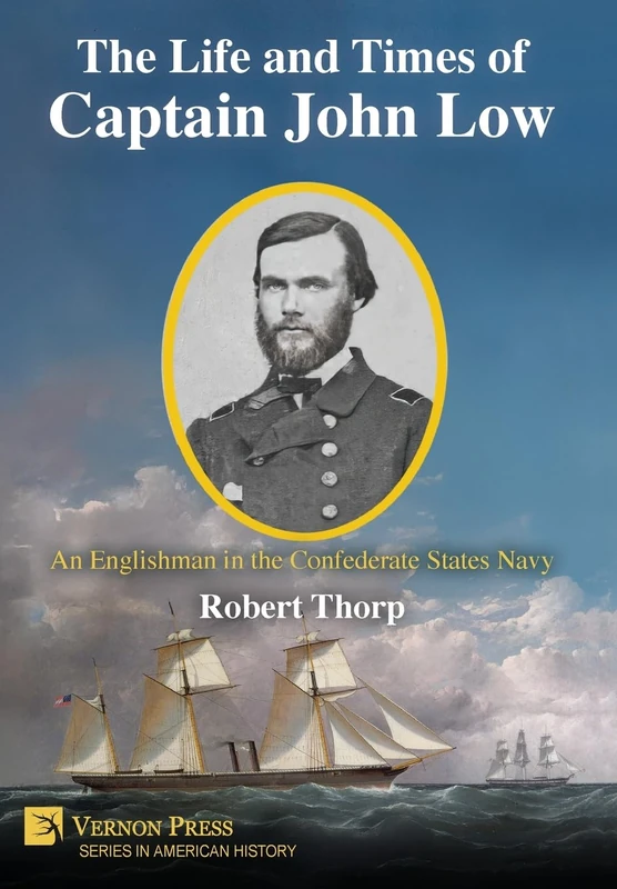 The Life and Times of Captain John Low: An Englishman in the Confederate States Navy (American History) - Image 1